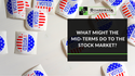 What the Mid-Terms Might Do to the Stock Market