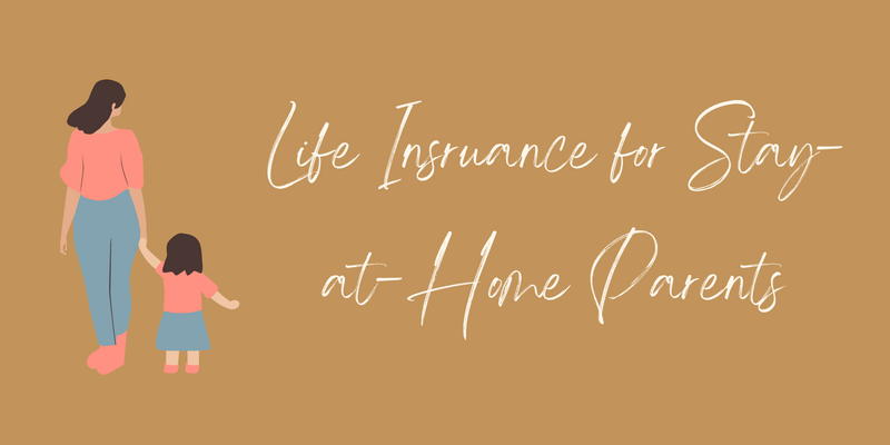 5 Reasons You Still Need Life Insurance as a Stay-at-Home Parent