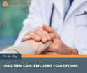 Long-Term Care: Exploring Your Options