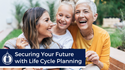 Securing Your Future with Life Cycle Planning