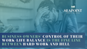 Business Owners’ Control of their Work-life Balance is the Fine Line Between Hard Work and Hell