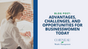 Advantages, Challenges, and Opportunities for Businesswomen Today