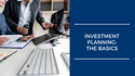 Investment Planning - The Basics