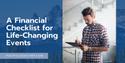 A Financial Checklist for Life-Changing Events