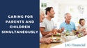 Caring for Parents and Children Simultaneously