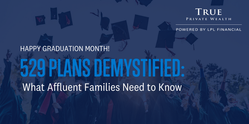 529 Plans Demystified: What Affluent Families Need to Know