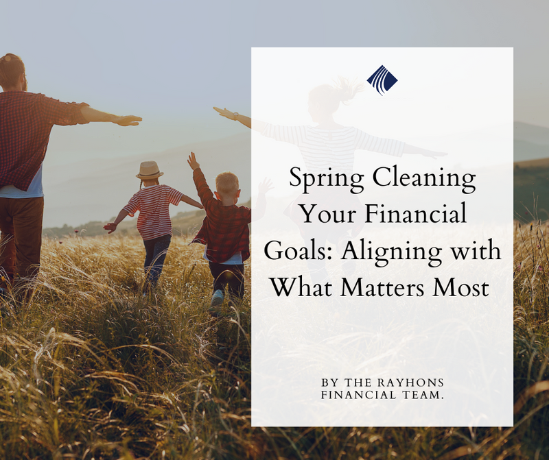 Spring Cleaning Your Financial Goals: Aligning with What Matters Most