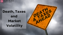 Death, Taxes and Market Volatility