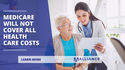 Medicare Will Not Cover All Health Care Costs