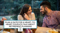 Plan a Date for a Heart-to-Heart Couple’s Talk About Retirement Planning