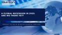 A Global Recession in 2023: Are We There Yet?