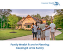 Family Wealth Transfer Planning: Keeping it in the Family through Generational Giving