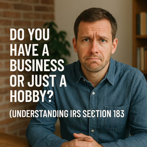 Do You Have a Business or Just a Hobby? (Understanding IRS Section 183)