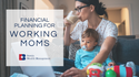 Financial Planning for Working Moms