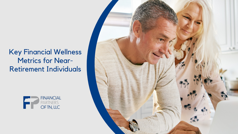Key Financial Wellness Metrics for Near-Retirement Individuals