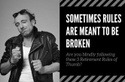 Sometimes Rules Are Meant to Be Broken