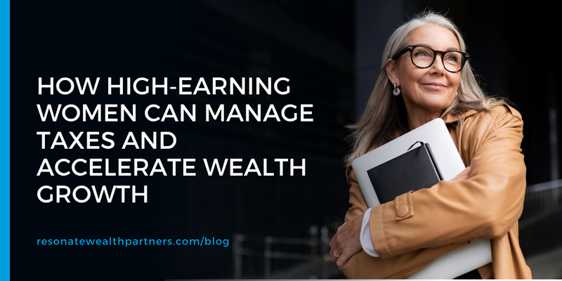 How High‑Earning Women Can Manage Taxes and Accelerate Wealth Growth