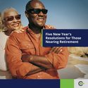 Five New Year's Resolutions for Those Nearing Retirement