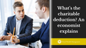 What’s the charitable deduction? An economist explains