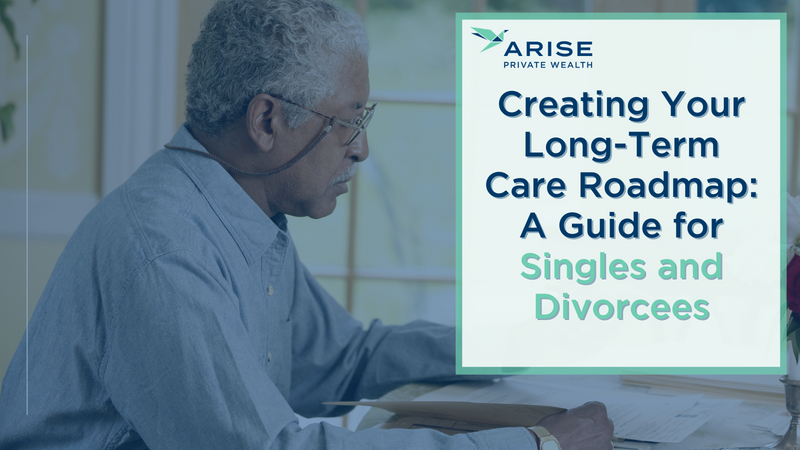 Creating Your Long-Term Care Roadmap: A Guide for Singles and Divorcees