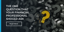 The One Question That Your Financial Professional Should Ask