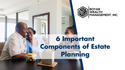 6 Important Components of Estate Planning