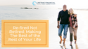 Re-fired Not Retired: Making The Best of the Rest of Your Life