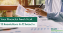 Your Financial Fresh Start: 12 Resolutions in 12 Months