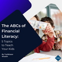 The ABCs of Financial Literacy: 5 Topics to Teach Your Kids