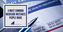 4 Most Common Medicare Mistakes People Make