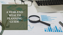 A Year-End Wealth Planning Guide