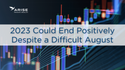 2023 Could End Positively, Despite a Difficult August