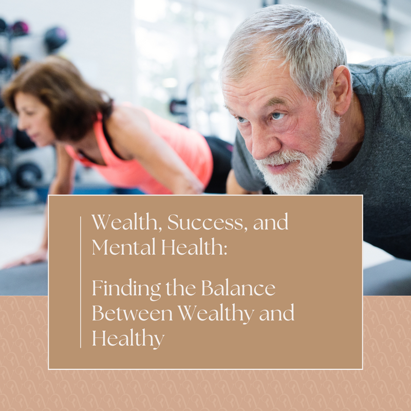 Wealth, Success, and Mental Health: Finding the Balance Between Wealthy and Healthy