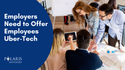 Employers Need to Offer Employees Uber-Tech