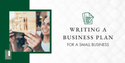 Writing a Business Plan for a Small Business