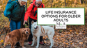 Life Insurance Options for Older Adults