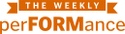 The Weekly PerFORMance