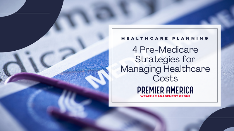 4 Pre-Medicare Strategies for Managing Healthcare Costs