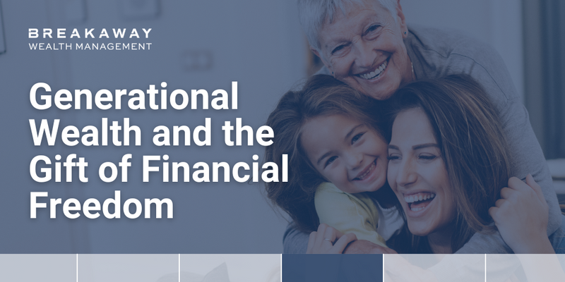 Generational Wealth and the Gift of Financial Freedom