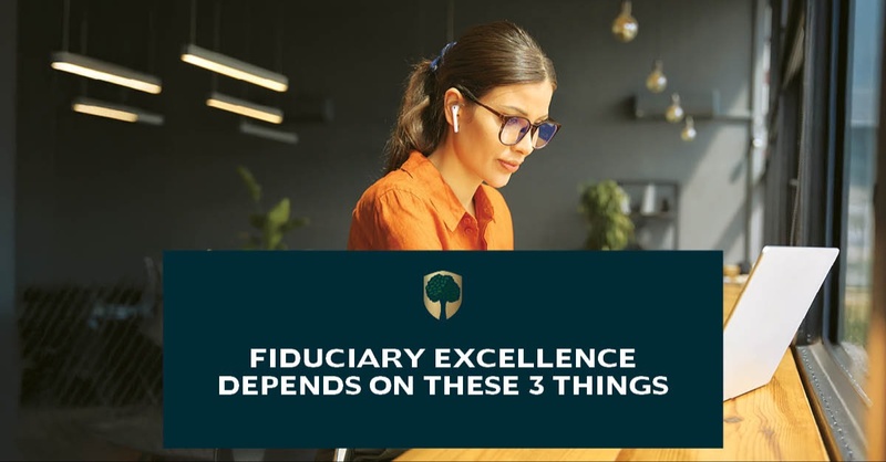Fiduciary Excellence Depends on These 3 Things