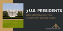 3 U.S. Presidents Who Still Influence Your Retirement Planning Today