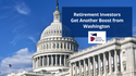 Retirement Investors Get Another Boost from Washington