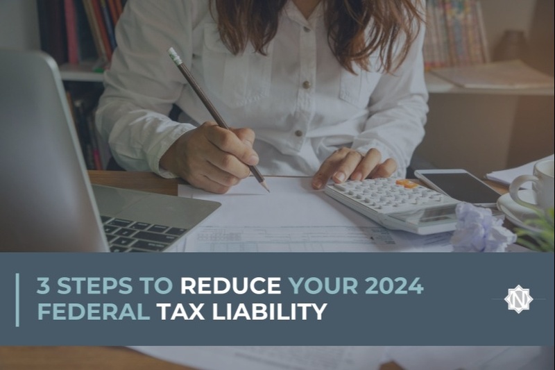 3 Steps to Reduce Your 2024 Federal Tax Liability