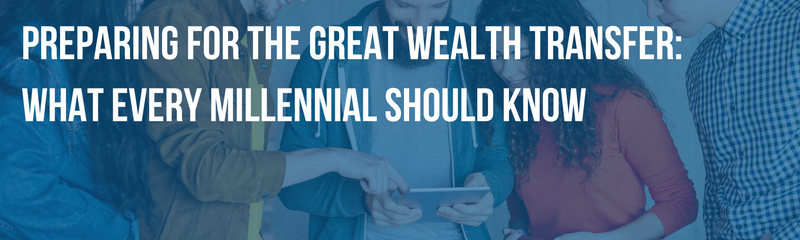 Preparing for The Great Wealth Transfer: What Every Millennial Should Know