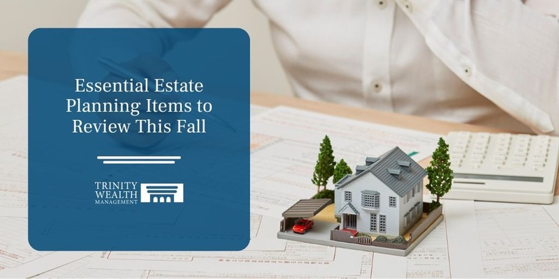 Essential Estate Planning Items to Review This Fall