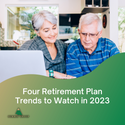 Four Retirement Plan Trends to Watch in 2023