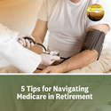 5 Tips for Navigating Medicare in Retirement