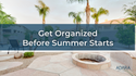 Get Organized Before Summer Starts