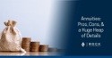Annuities: Pros, Cons and a Huge Heap of Details