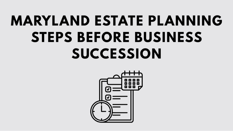 Maryland Estate Planning Steps Before Business Succession